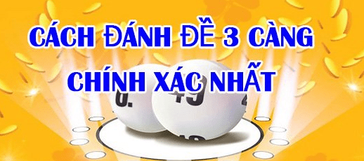 Tính đề 3 càng hiệu quả nhất 2025