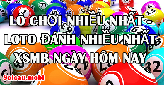 Tìm lô tô chơi nhiều nhất – cặp số đẹp đánh nhiều nhất xsmb ngày hôm nay