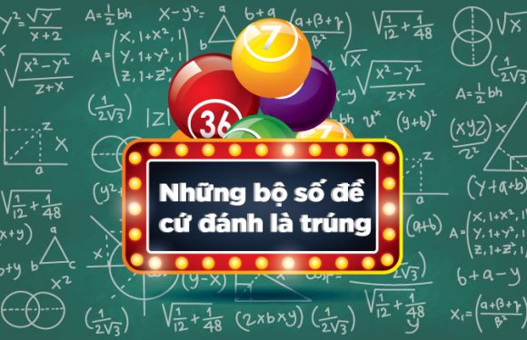 Những bộ số đề giúp người chơi cứ đánh là trúng!