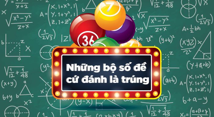 Những bộ số đề giúp người chơi cứ đánh là trúng!
