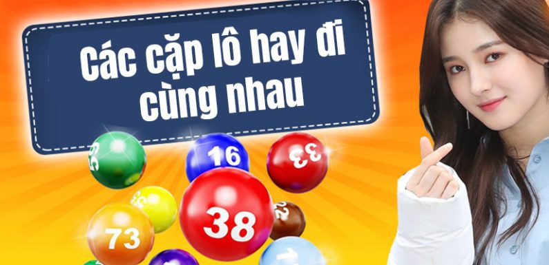 Tổng hợp cặp số hay đi kèm với nhau